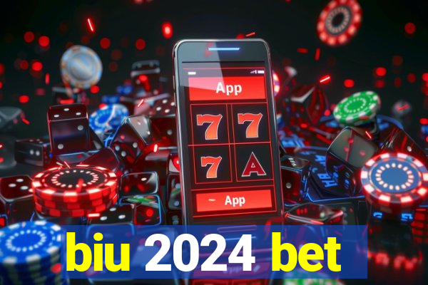 biu 2024 bet